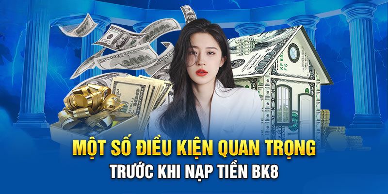 De-nap-tien-BK8-ban-can-dap-ung-du-thong-tin-nay